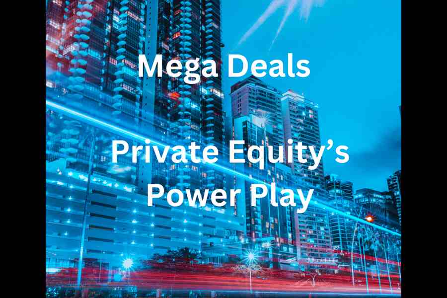 Private Equity’s Power Play - The Return of Mega Deals
