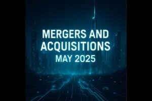 Notable Deals Happened in May 2025 - Update